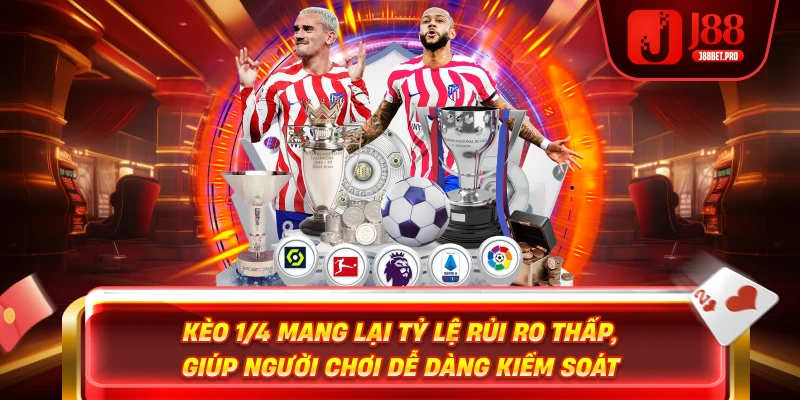 Kèo 1/4 mang lại tỷ lệ rủi ro thấp, giúp người chơi dễ dàng kiểm soát