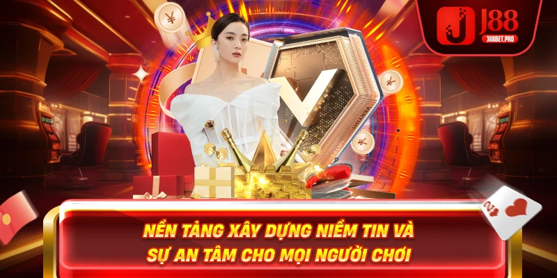 Nền tảng xây dựng niềm tin và sự an tâm cho mọi người chơi