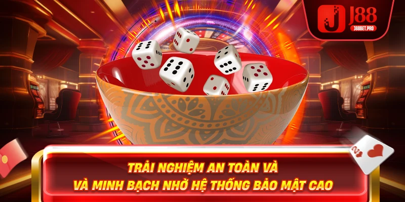 Trải nghiệm an toàn và minh bạch nhờ hệ thống bảo mật cao